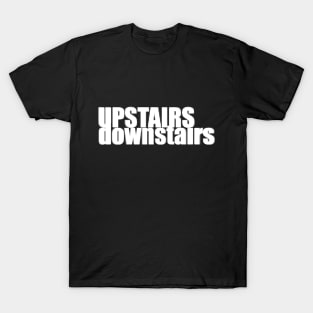 Upstairs - downstairs T-Shirt